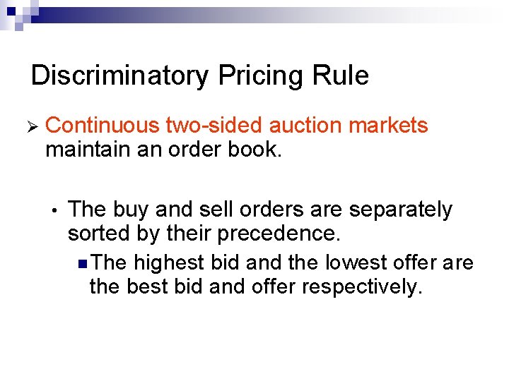 Discriminatory Pricing Rule Ø Continuous two-sided auction markets maintain an order book. • The