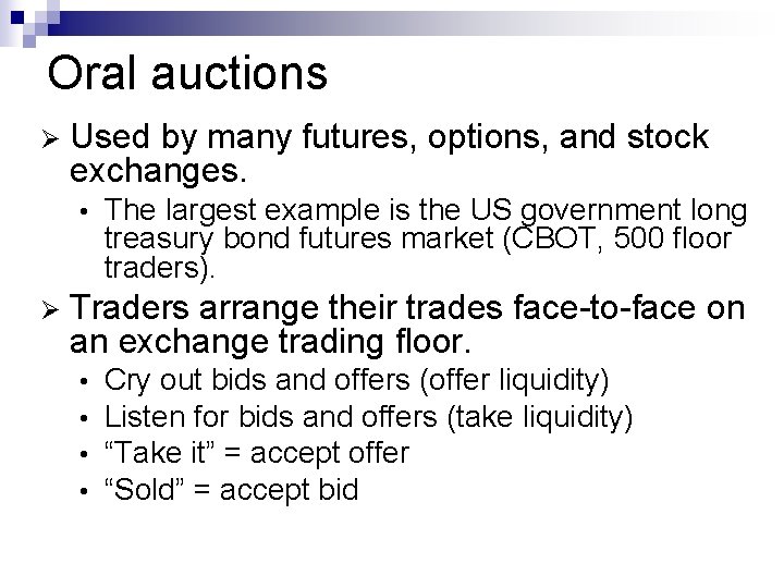 Oral auctions Ø Used by many futures, options, and stock exchanges. • Ø The