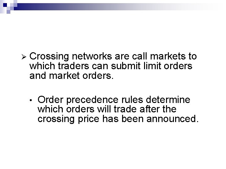 Ø Crossing networks are call markets to which traders can submit limit orders and