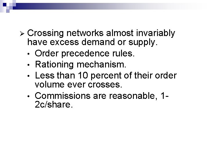 Ø Crossing networks almost invariably have excess demand or supply. • Order precedence rules.