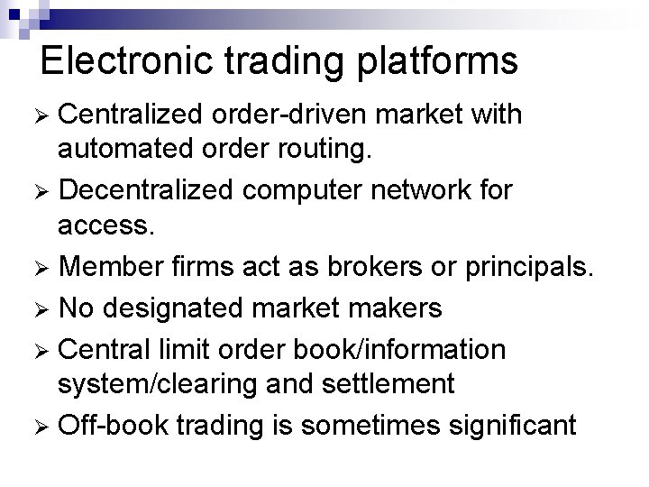 Electronic trading platforms Centralized order-driven market with automated order routing. Ø Decentralized computer network