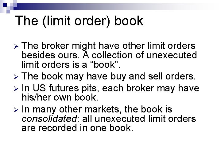 The (limit order) book The broker might have other limit orders besides ours. A