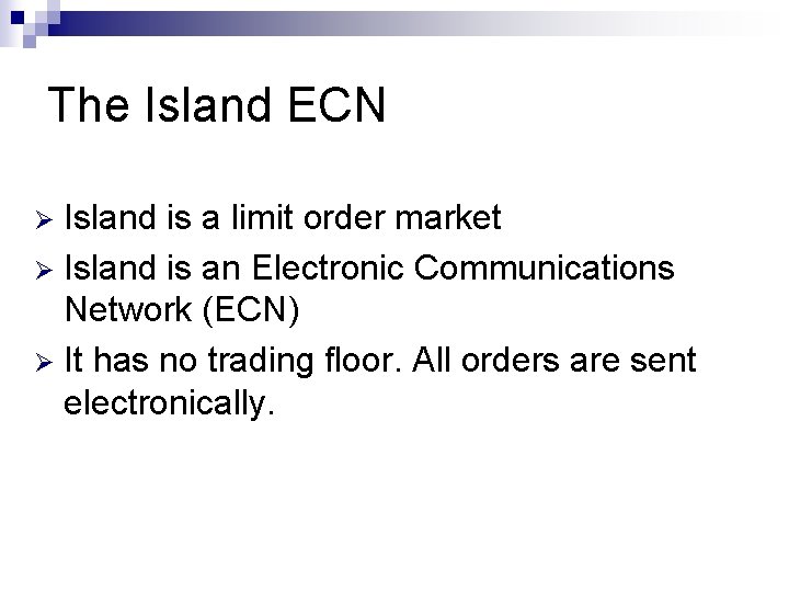 The Island ECN Island is a limit order market Ø Island is an Electronic