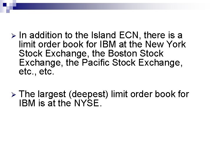 Ø In addition to the Island ECN, there is a limit order book for