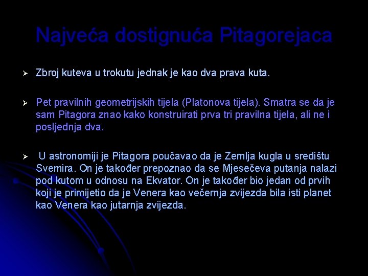 Najveća dostignuća Pitagorejaca Ø Zbroj kuteva u trokutu jednak je kao dva prava kuta. Najveća dostignuća Pitagorejaca Ø Zbroj kuteva u trokutu jednak je kao dva prava kuta.