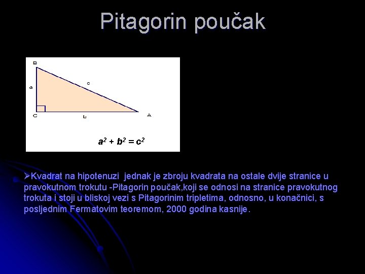 Pitagorin poučak a 2 + b 2 = c 2 ØKvadrat na hipotenuzi jednak Pitagorin poučak a 2 + b 2 = c 2 ØKvadrat na hipotenuzi jednak