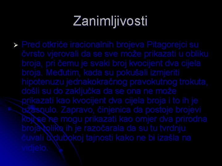Zanimljivosti Ø Pred otkriće iracionalnih brojeva Pitagorejci su čvrsto vjerovali da se sve može Zanimljivosti Ø Pred otkriće iracionalnih brojeva Pitagorejci su čvrsto vjerovali da se sve može