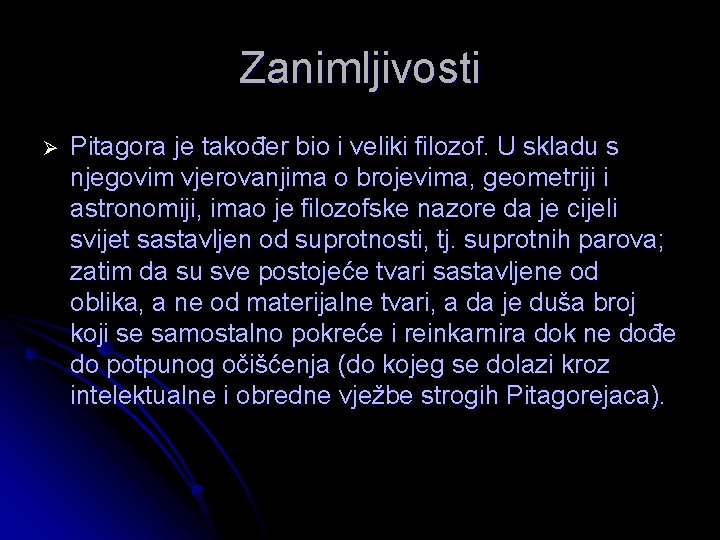 Zanimljivosti Ø Pitagora je također bio i veliki filozof. U skladu s njegovim vjerovanjima Zanimljivosti Ø Pitagora je također bio i veliki filozof. U skladu s njegovim vjerovanjima