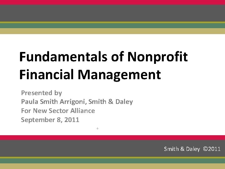 Fundamentals of Nonprofit Financial Management Presented by Paula Smith Arrigoni, Smith & Daley For