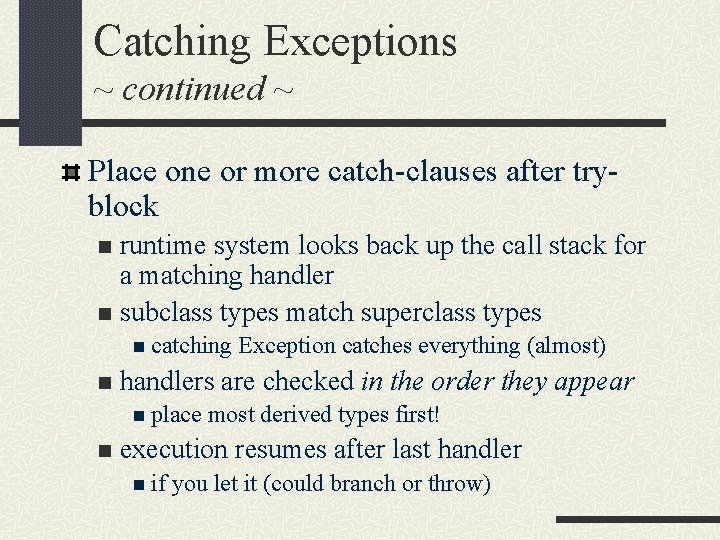 Catching Exceptions ~ continued ~ Place one or more catch-clauses after tryblock runtime system