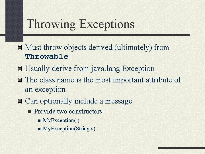 Throwing Exceptions Must throw objects derived (ultimately) from Throwable Usually derive from java. lang.