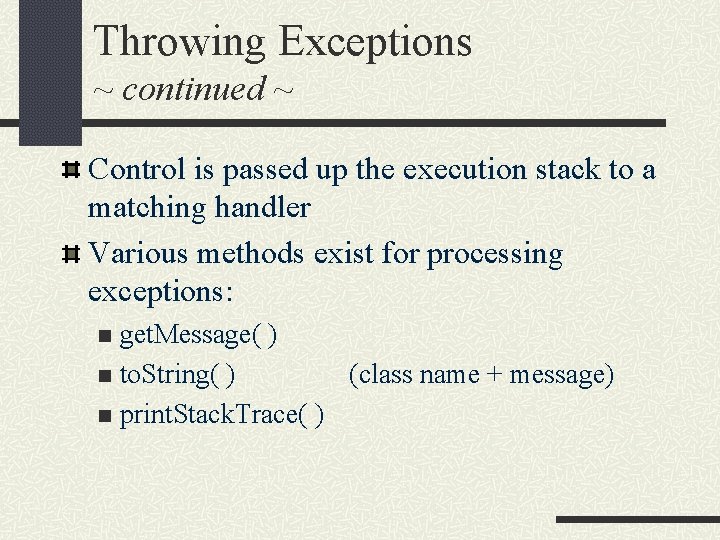 Throwing Exceptions ~ continued ~ Control is passed up the execution stack to a