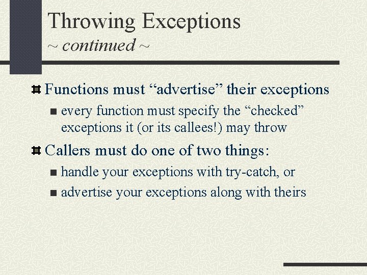 Throwing Exceptions ~ continued ~ Functions must “advertise” their exceptions n every function must