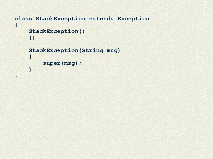 class Stack. Exception extends Exception { Stack. Exception() {} } Stack. Exception(String msg) {