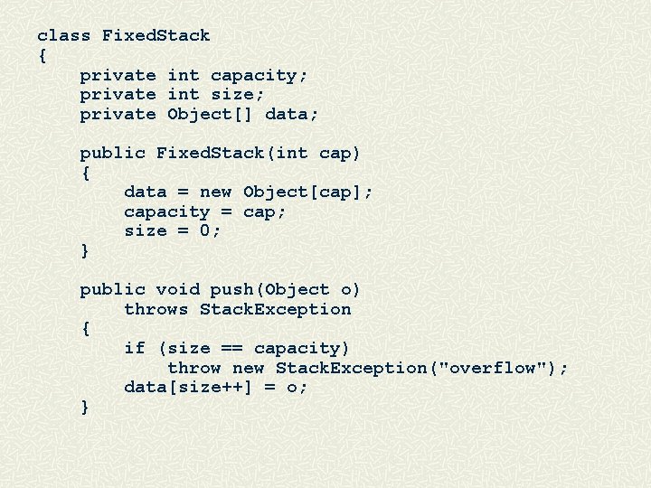 class Fixed. Stack { private int capacity; private int size; private Object[] data; public