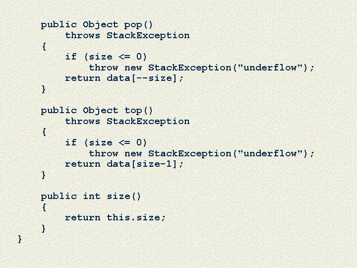 public Object pop() throws Stack. Exception { if (size <= 0) throw new Stack.