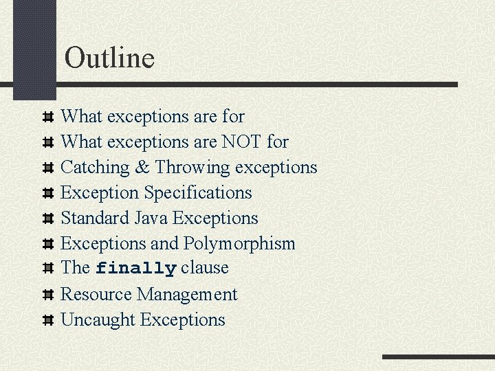 Outline What exceptions are for What exceptions are NOT for Catching & Throwing exceptions
