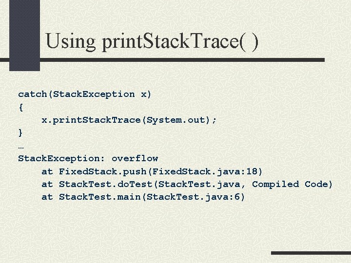 Using print. Stack. Trace( ) catch(Stack. Exception x) { x. print. Stack. Trace(System. out);