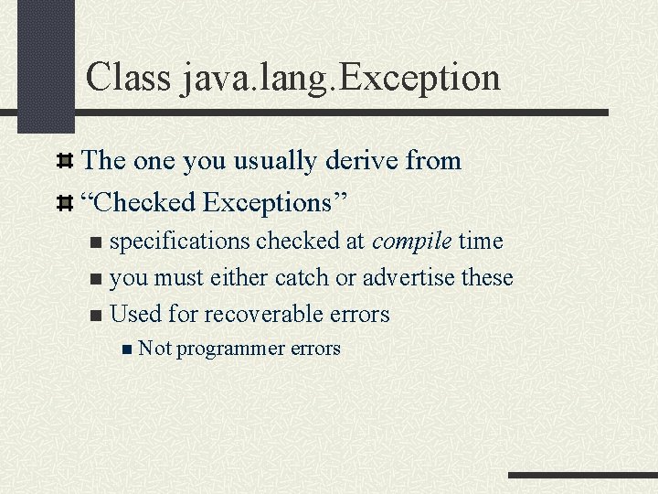 Class java. lang. Exception The one you usually derive from “Checked Exceptions” specifications checked