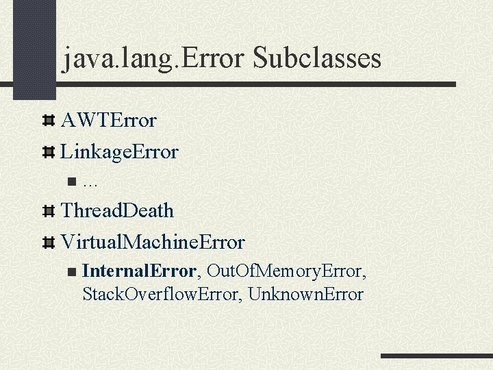 java. lang. Error Subclasses AWTError Linkage. Error n … Thread. Death Virtual. Machine. Error