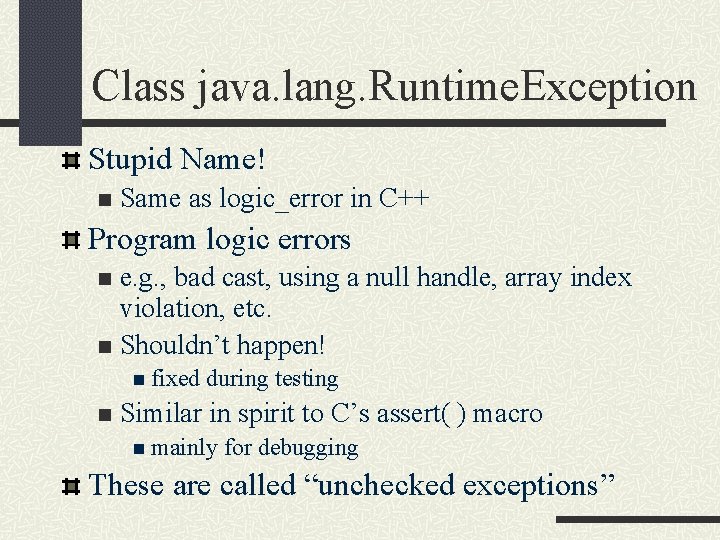 Class java. lang. Runtime. Exception Stupid Name! n Same as logic_error in C++ Program