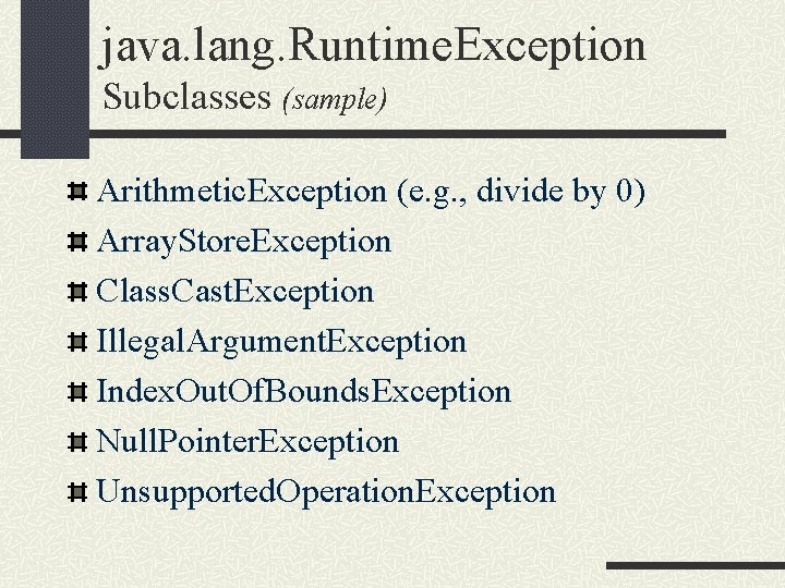 java. lang. Runtime. Exception Subclasses (sample) Arithmetic. Exception (e. g. , divide by 0)