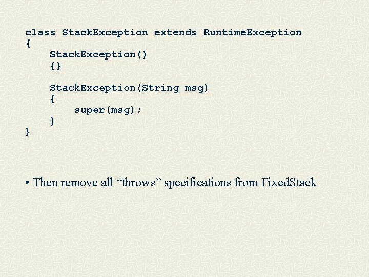 class Stack. Exception extends Runtime. Exception { Stack. Exception() {} } Stack. Exception(String msg)