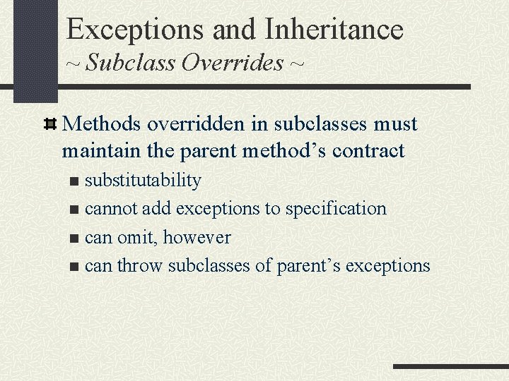 Exceptions and Inheritance ~ Subclass Overrides ~ Methods overridden in subclasses must maintain the