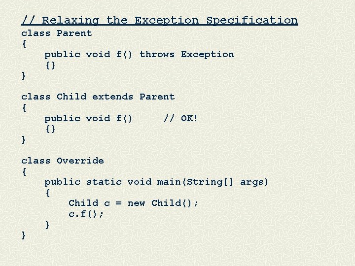 // Relaxing the Exception Specification class Parent { public void f() throws Exception {}