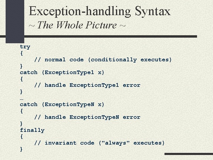 Exception-handling Syntax ~ The Whole Picture ~ try { // normal code (conditionally executes)