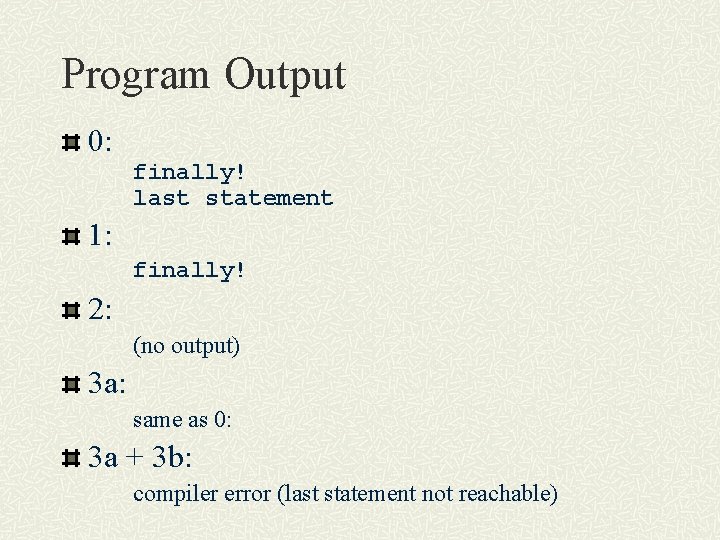 Program Output 0: finally! last statement 1: finally! 2: (no output) 3 a: same