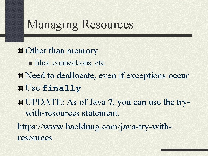Managing Resources Other than memory n files, connections, etc. Need to deallocate, even if
