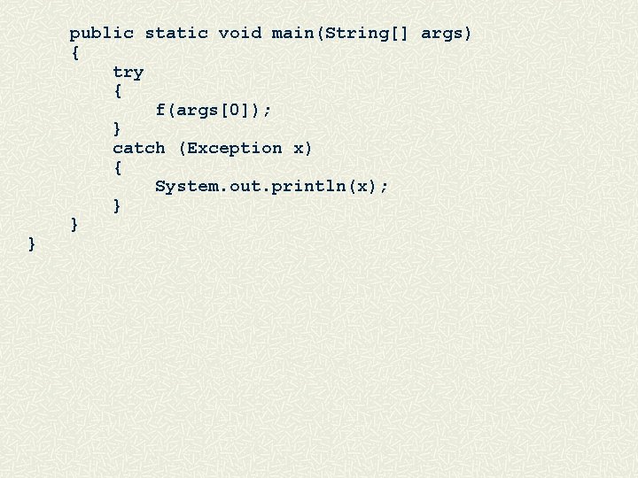 } public static void main(String[] args) { try { f(args[0]); } catch (Exception x)