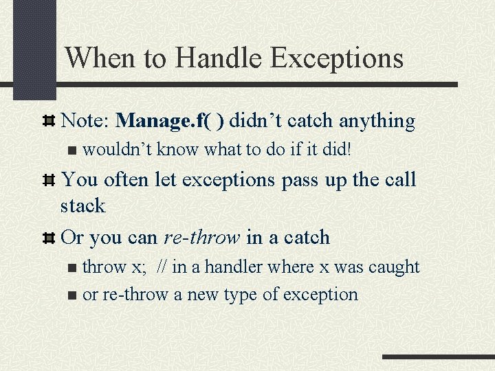 When to Handle Exceptions Note: Manage. f( ) didn’t catch anything n wouldn’t know
