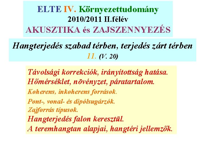 ELTE IV. Környezettudomány 2010/2011 II. félév AKUSZTIKA és ZAJSZENNYEZÉS Hangterjedés szabad térben, terjedés zárt