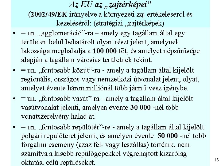 Az EU az „zajtérképei” • • (2002/49/EK irányelve a környezeti zaj értékeléséről és kezeléséről: