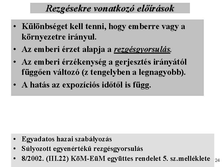 Rezgésekre vonatkozó előírások • Különbséget kell tenni, hogy emberre vagy a környezetre irányul. •