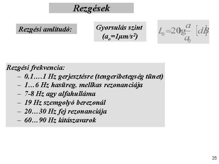 Rezgések Rezgési amlitudó: Gyorsulás szint (ao=1μm/s 2) Rezgési frekvencia: – 0, 1…. 1 Hz