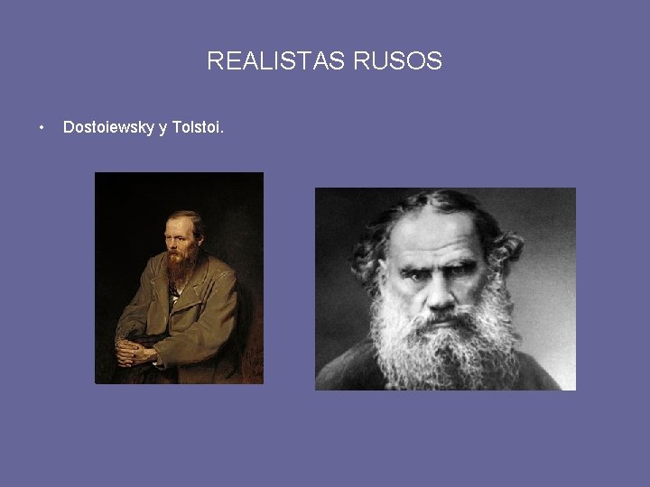 REALISTAS RUSOS • Dostoiewsky y Tolstoi. 