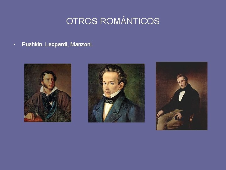 OTROS ROMÁNTICOS • Pushkin, Leopardi, Manzoni. 