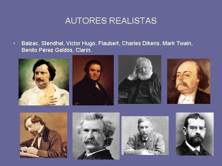 AUTORES REALISTAS • Balzac, Stendhal, Victor Hugo, Flaubert, Charles Dikens, Mark Twain, Benito Pérez