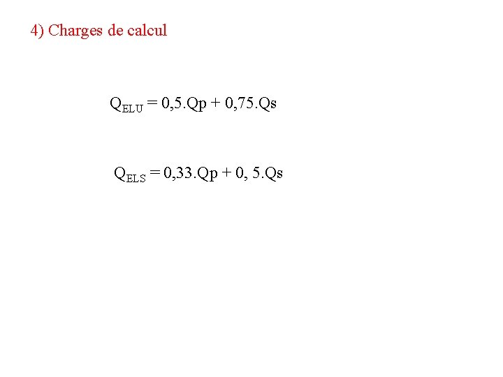 4) Charges de calcul QELU = 0, 5. Qp + 0, 75. Qs QELS