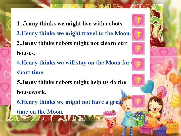 1. Jenny thinks we might live with robots T 2. Henry thinks we might