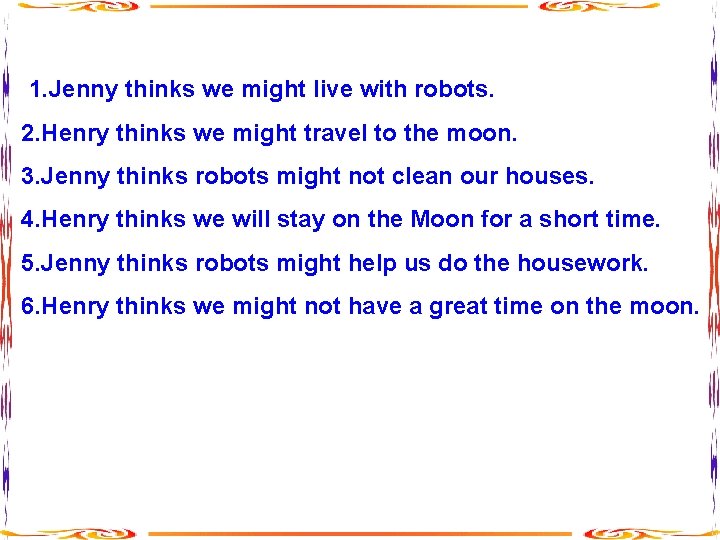 1. Jenny thinks we might live with robots. 2. Henry thinks we might travel