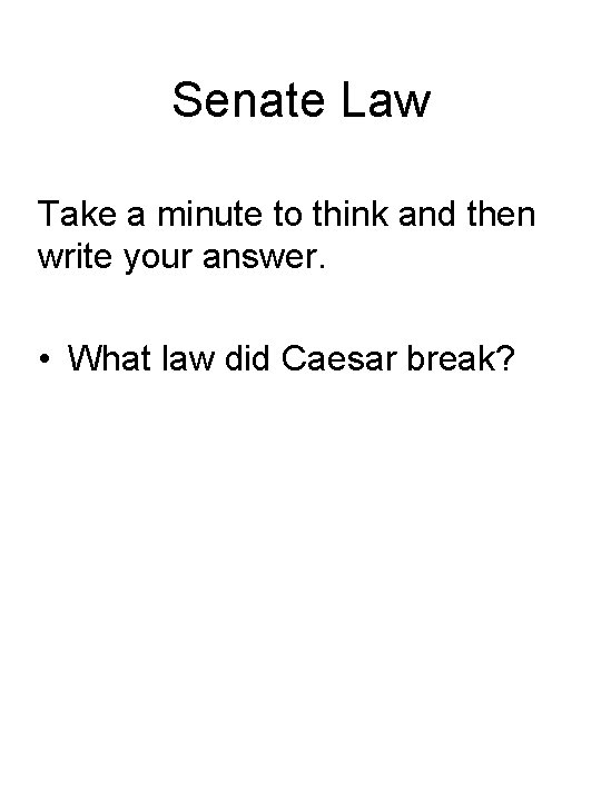 Senate Law Take a minute to think and then write your answer. • What