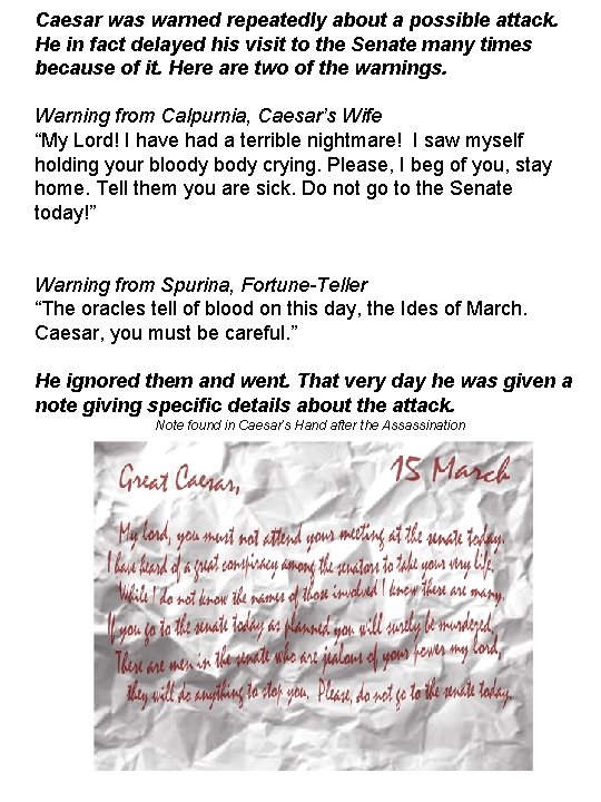 Caesar was warned repeatedly about a possible attack. He in fact delayed his visit