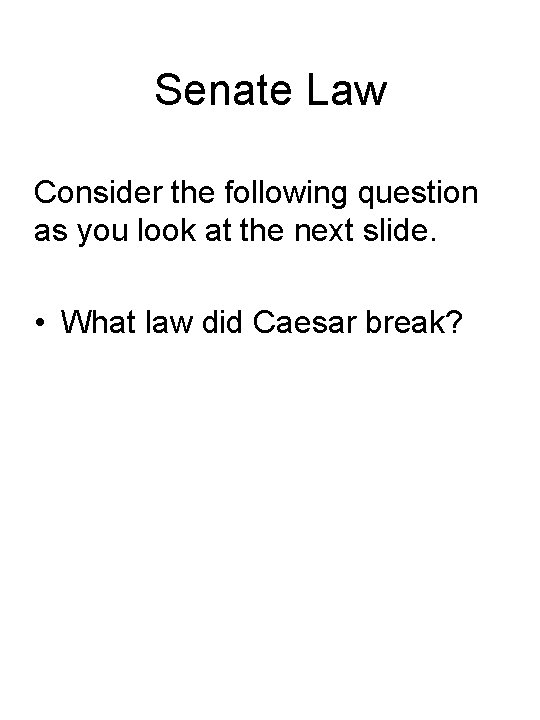 Senate Law Consider the following question as you look at the next slide. •