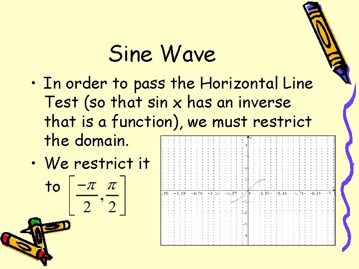 Sine Wave • In order to pass the Horizontal Line Test (so that sin