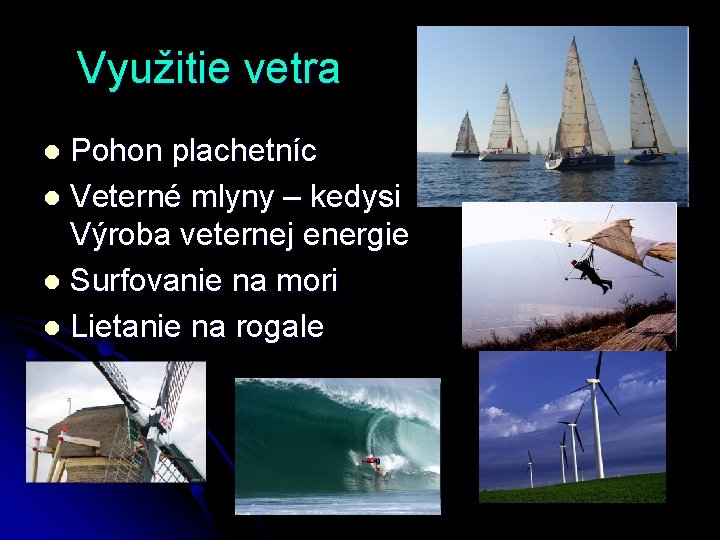 Využitie vetra Pohon plachetníc l Veterné mlyny – kedysi Výroba veternej energie l Surfovanie