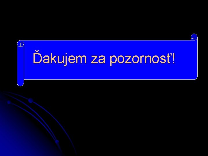 Ďakujem za pozornosť! 